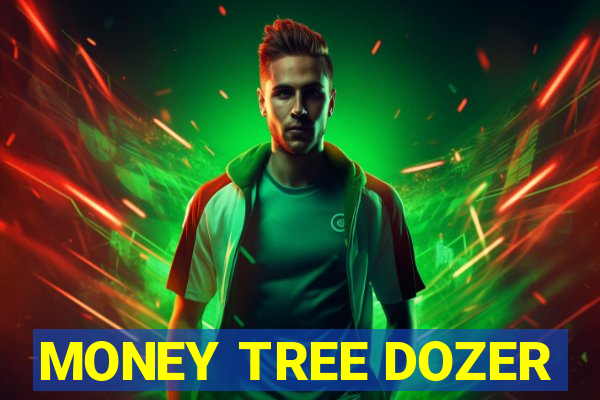 MONEY TREE DOZER
